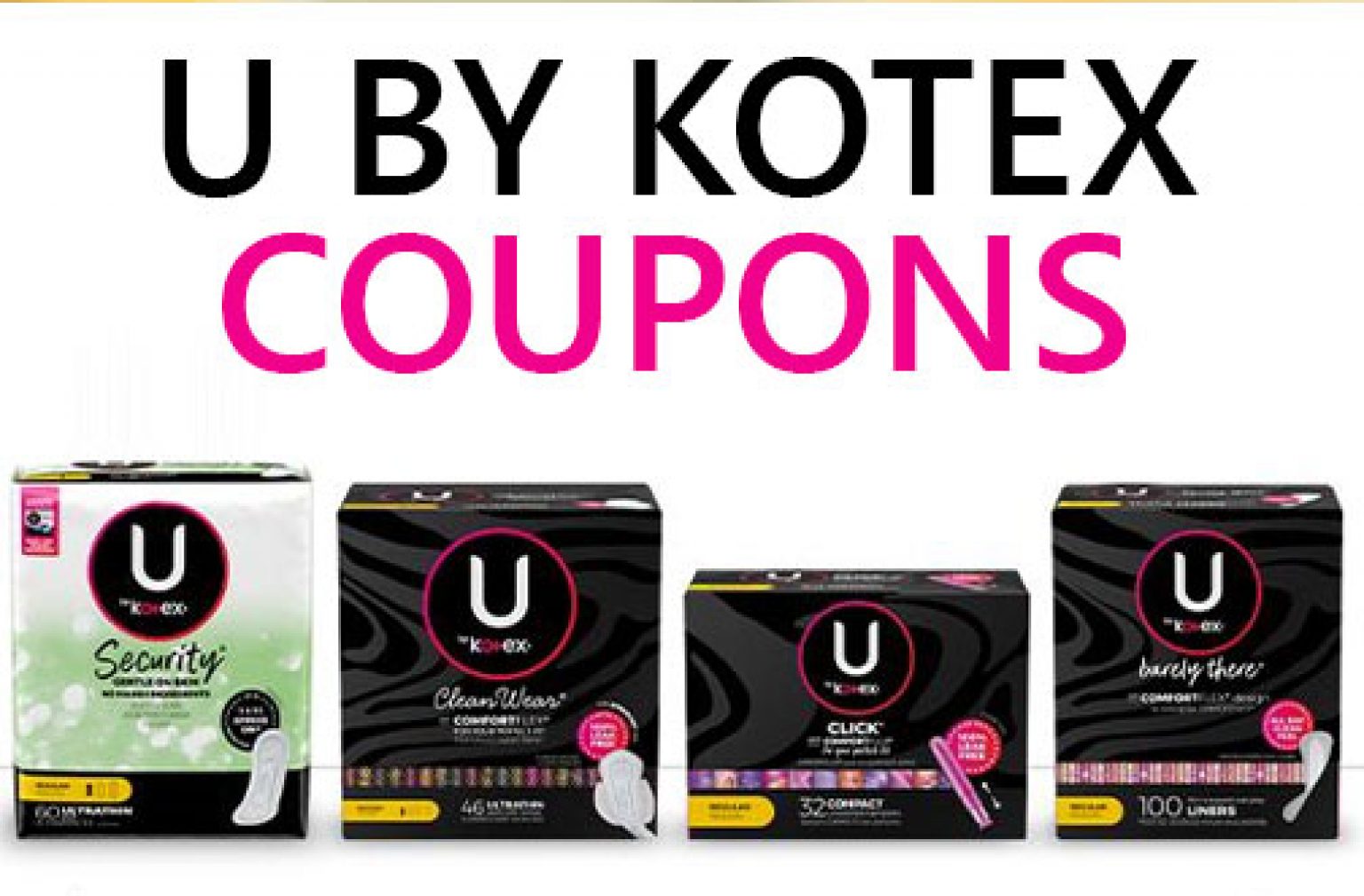 U by Kotex Product Coupons Save up to 12 — Deals from SaveaLoonie!