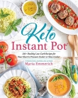 Keto Instant Pot: 130+ Healthy Low-Carb Recipes for Your Electric Pressure Cooker or Slow Cooker